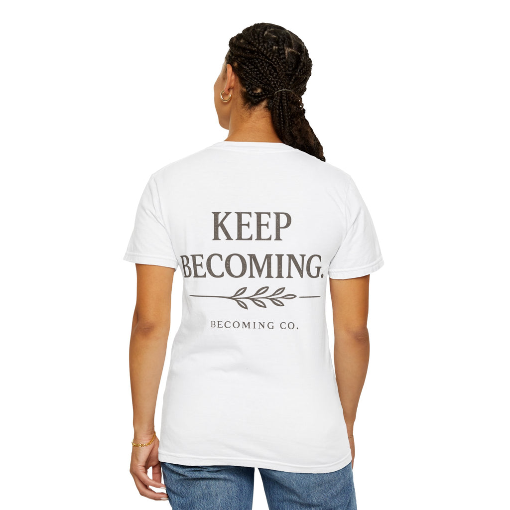 The Keep Becoming™ Tee | A Reminder You Can Wear