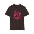 Too Bold For You Shirt | Pink Graphic Tee | Bold Women Streetwear | Sassy Statement Shirt | Confident Outfit Tee | Trendy Aesthetic Top