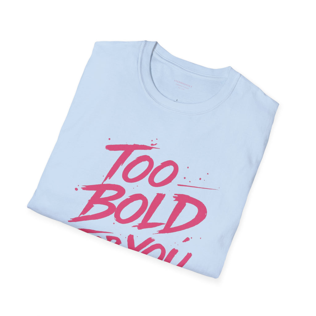 Too Bold For You Shirt | Pink Graphic Tee | Bold Women Streetwear | Sassy Statement Shirt | Confident Outfit Tee | Trendy Aesthetic Top