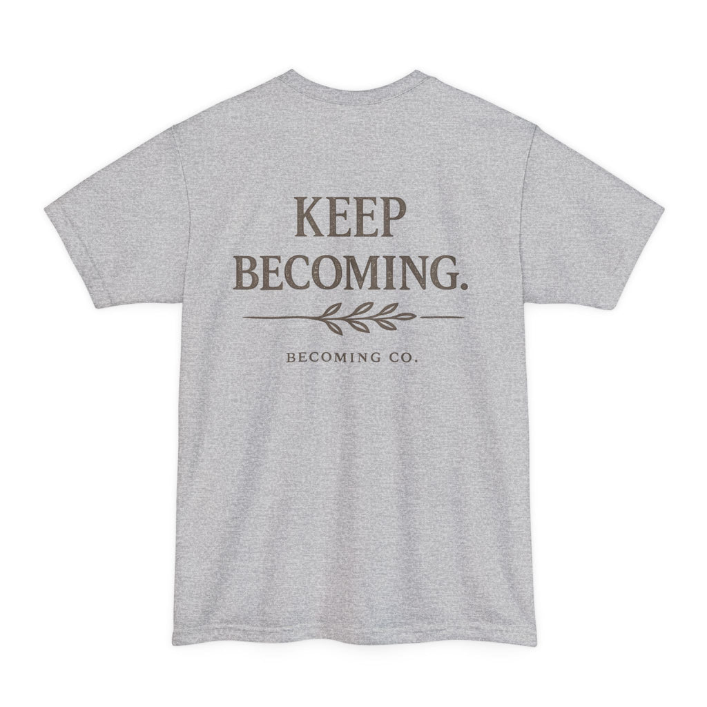 Keep Becoming | Big & Tall Edition T-Shirt