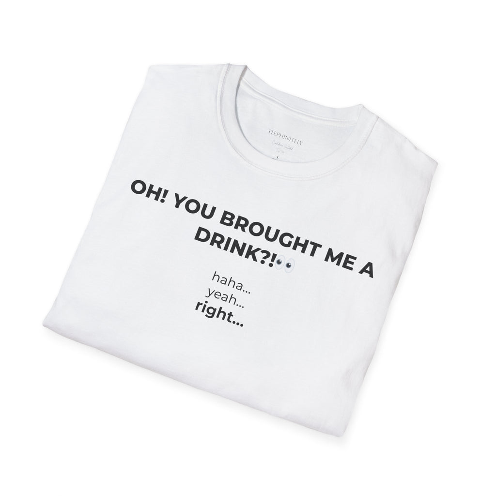 You Brought Me a Drink Tee
