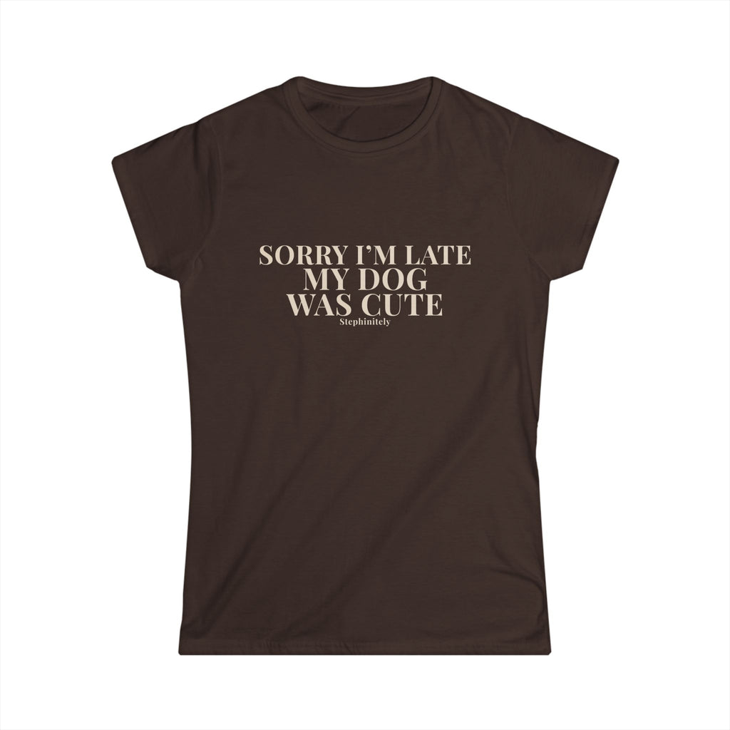 Sorry I’m Late My Dog Was Cute Shirt | Funny Dog Tee