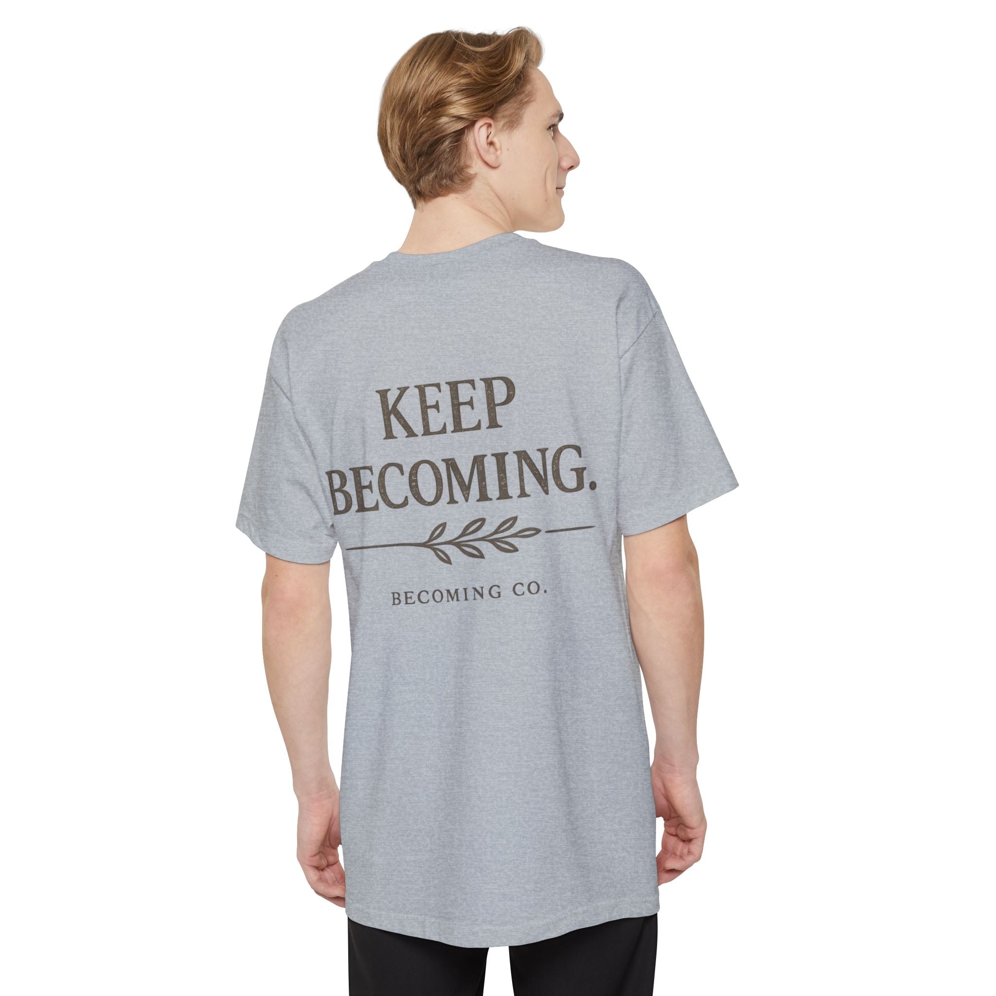 Keep Becoming | Big & Tall Edition T-Shirt