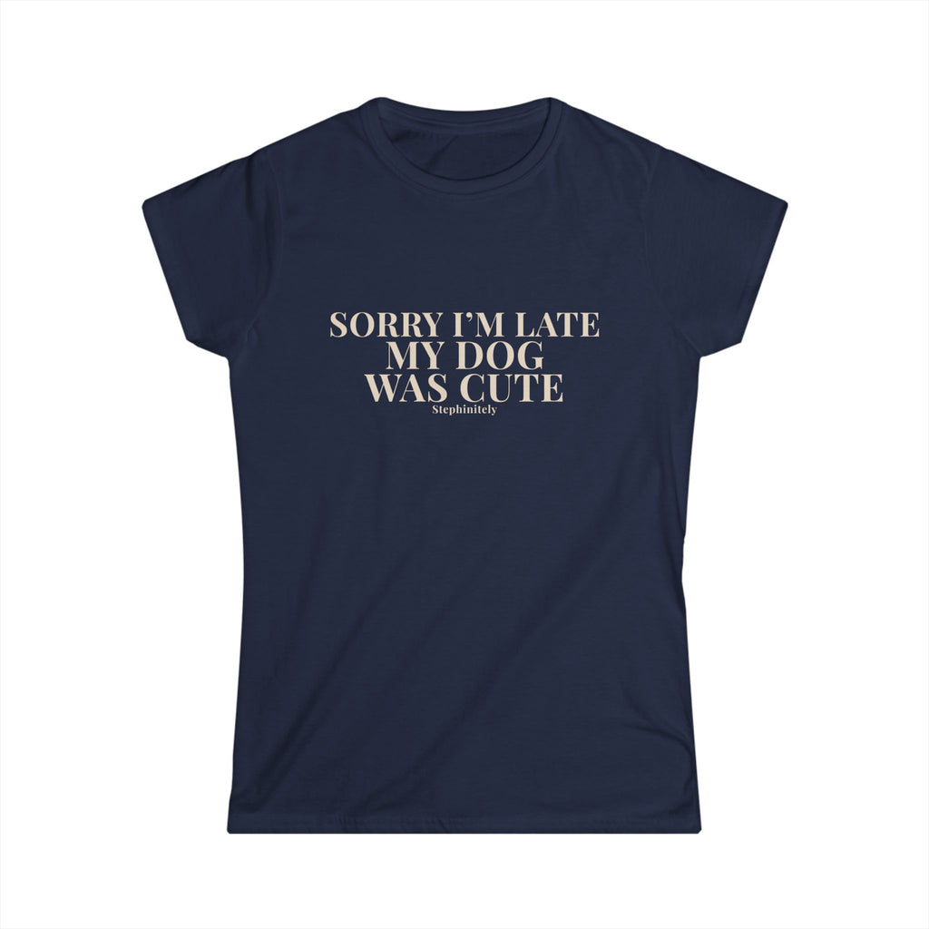 Sorry I’m Late My Dog Was Cute Shirt | Funny Dog Tee