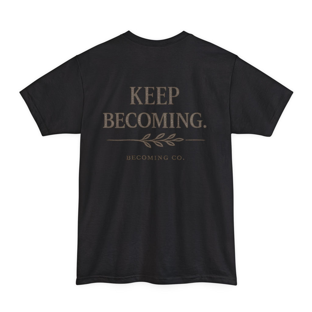 Keep Becoming | Big & Tall Edition T-Shirt
