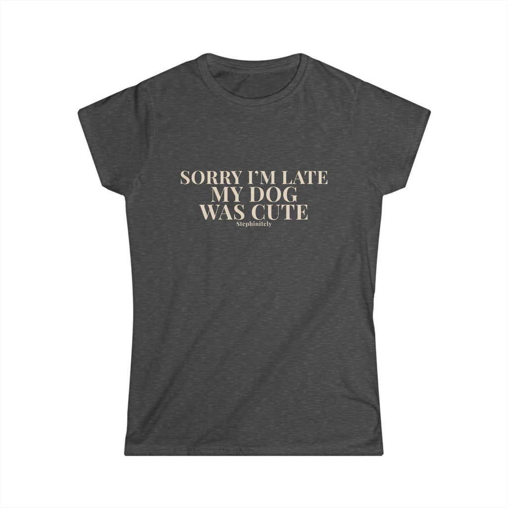 Sorry I’m Late My Dog Was Cute Shirt | Funny Dog Tee