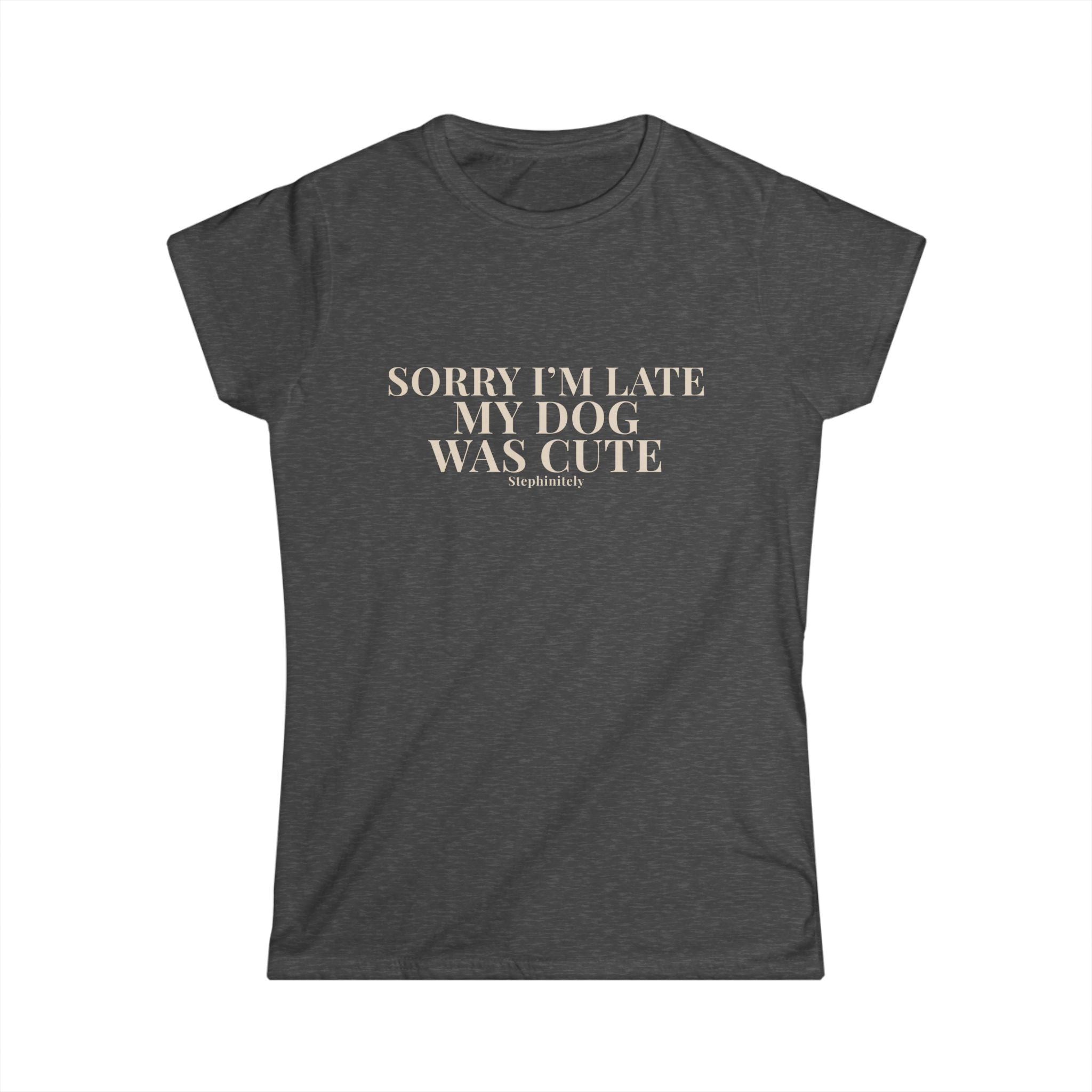 Sorry I’m Late My Dog Was Cute Shirt | Funny Dog Tee