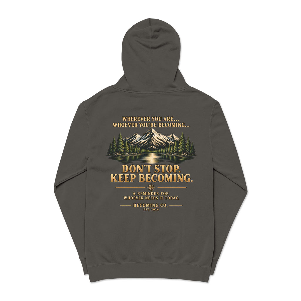 Don't Stop. Keep Becoming. Hoodie | Becoming Co. Reminder Hoodie