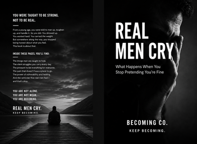 Real Men Cry: What Happens When You Stop Pretending You're Fine